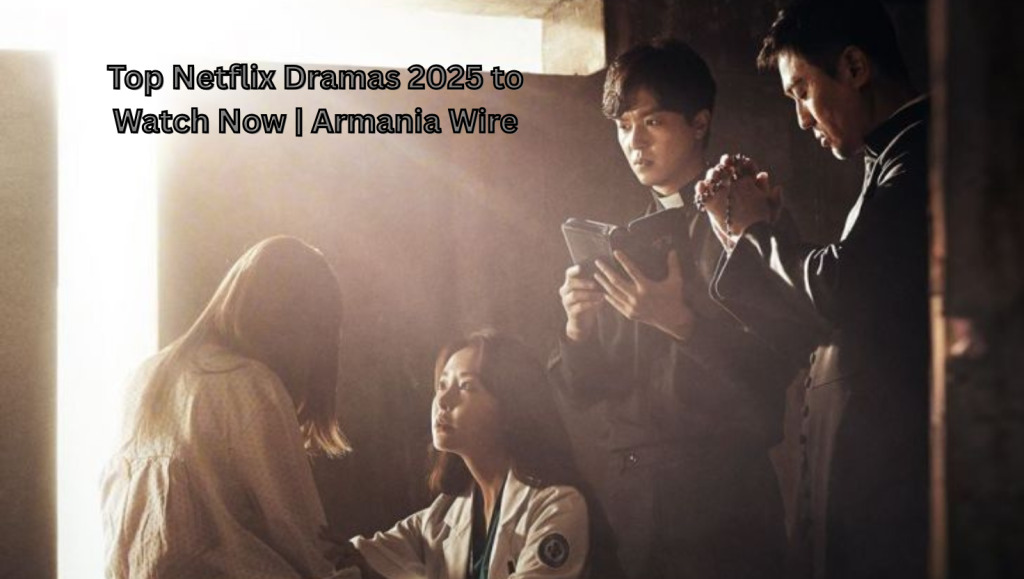 Top Netflix Dramas 2025 to Watch Now | Armania Wire