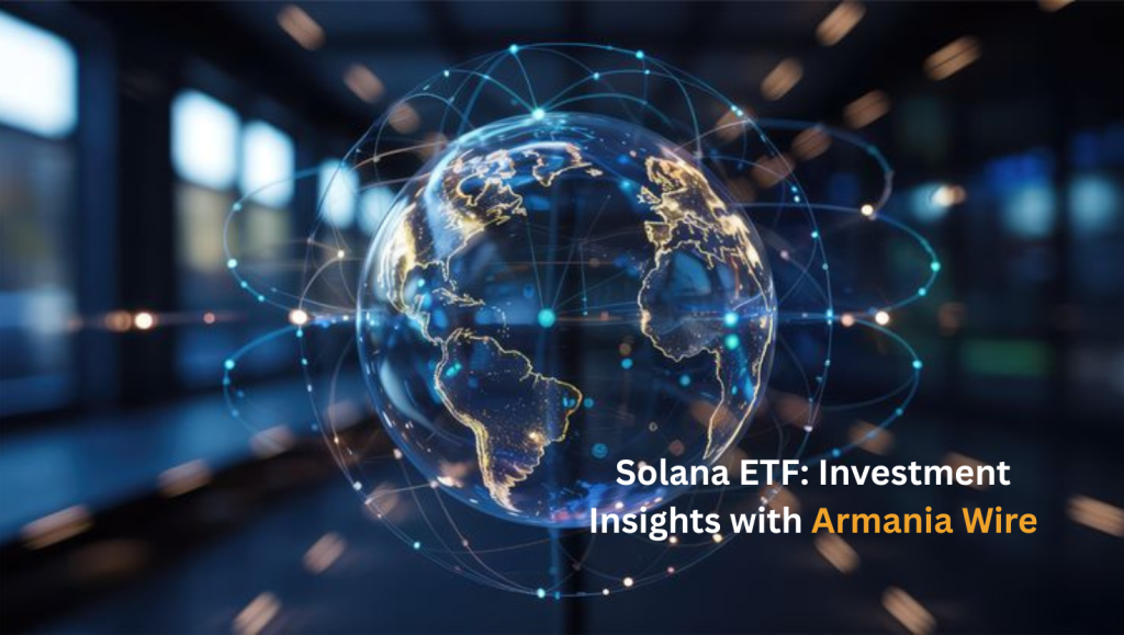 Solana ETF: Investment Insights with Armenia Wire